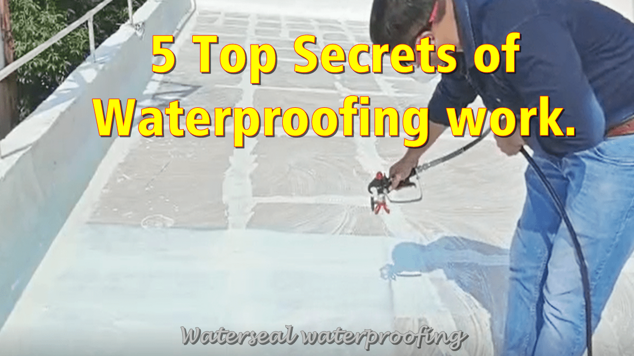 5 Top Secrets of Waterproofing work